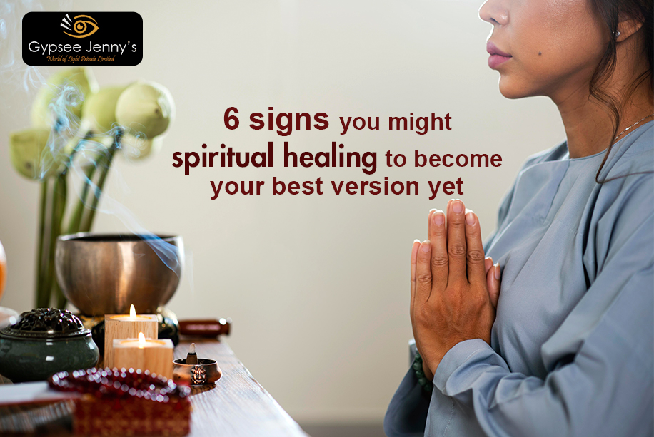 6 signs you might need spiritual healing to become your best version yet