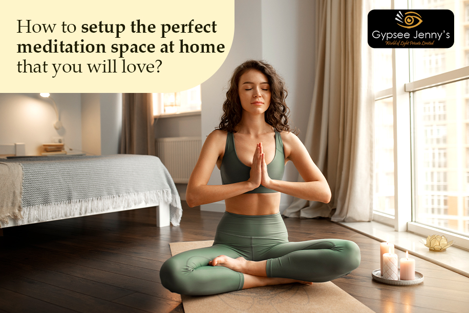 How to set the perfect meditation space at home that you will love?