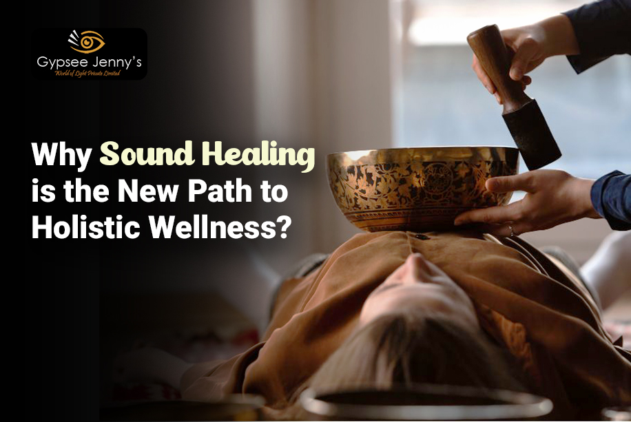 Why Sound Healing is the New Path to Holistic Wellness?